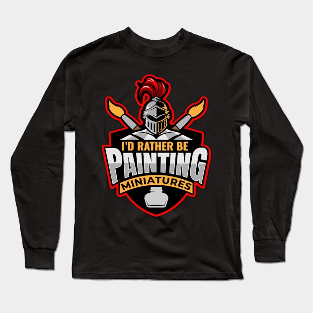 I D Rather Be Painting Miniatures Long Sleeve T-Shirt by MooonTees